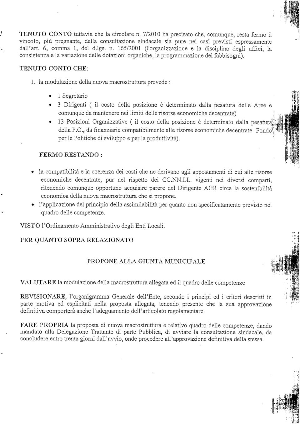 la mdulazine della nuva macrstruttura prevede : 1 Segretari 3 Dirigenti ( il cst della psizine è determinat dalla pesatura delle Aree e cmunque da mantenere nei limiti delle risrse ecnmiche