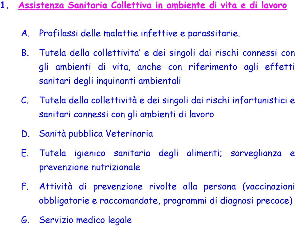 Tutela della collettività e dei singoli dai rischi infortunistici e sanitari connessi con gli ambienti di lavoro D. Sanità pubblica Veterinaria E.