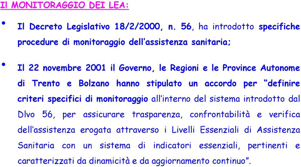 di Trento e Bolzano hanno stipulato un accordo per definire criteri specifici di monitoraggio all interno del sistema introdotto dal Dlvo 56, per