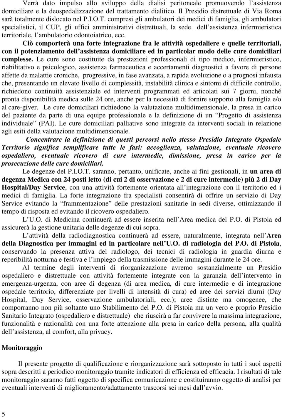 compresi gli ambulatori dei medici di famiglia, gli ambulatori specialistici, il CUP, gli uffici amministrativi distrettuali, la sede dell assistenza infermieristica territoriale, l ambulatorio