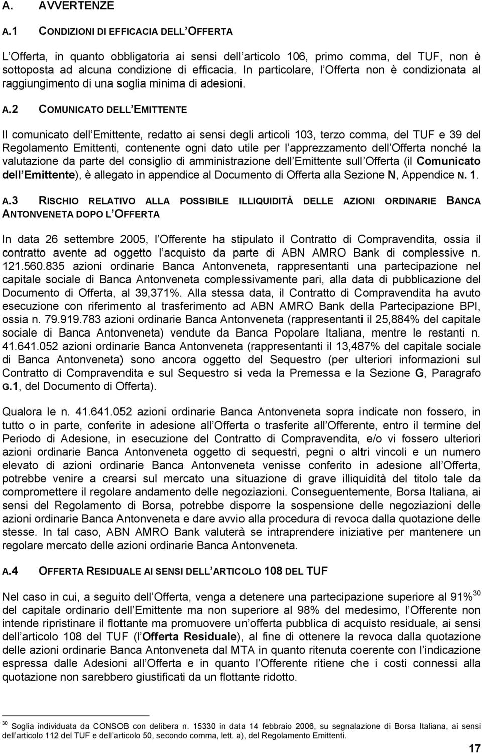 2 COMUNICATO DELL EMITTENTE Il comunicato dell Emittente, redatto ai sensi degli articoli 103, terzo comma, del TUF e 39 del Regolamento Emittenti, contenente ogni dato utile per l apprezzamento dell