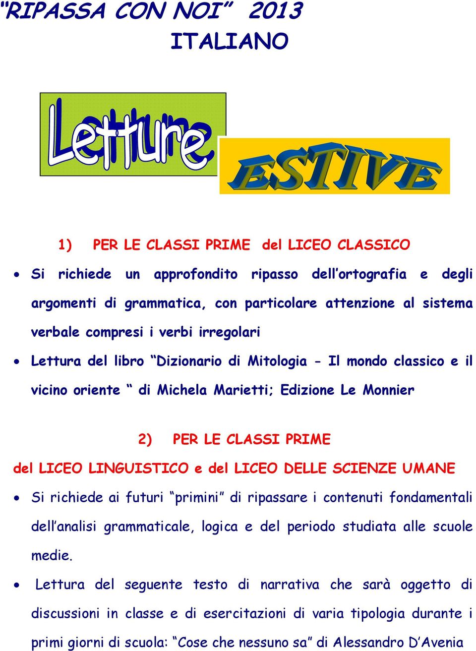 del LICEO LINGUISTICO e del LICEO DELLE SCIENZE UMANE Si richiede ai futuri primini di ripassare i contenuti fondamentali dell analisi grammaticale, logica e del periodo studiata alle scuole