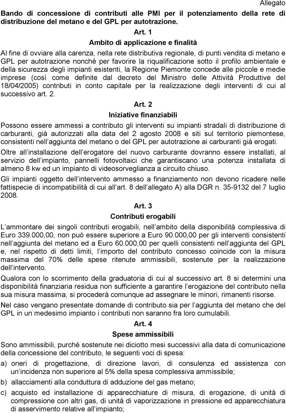 il profilo ambientale e della sicurezza degli impianti esistenti, la Regione Piemonte concede alle piccole e medie imprese (così come definite dal decreto del Ministro delle Attività Produttive del