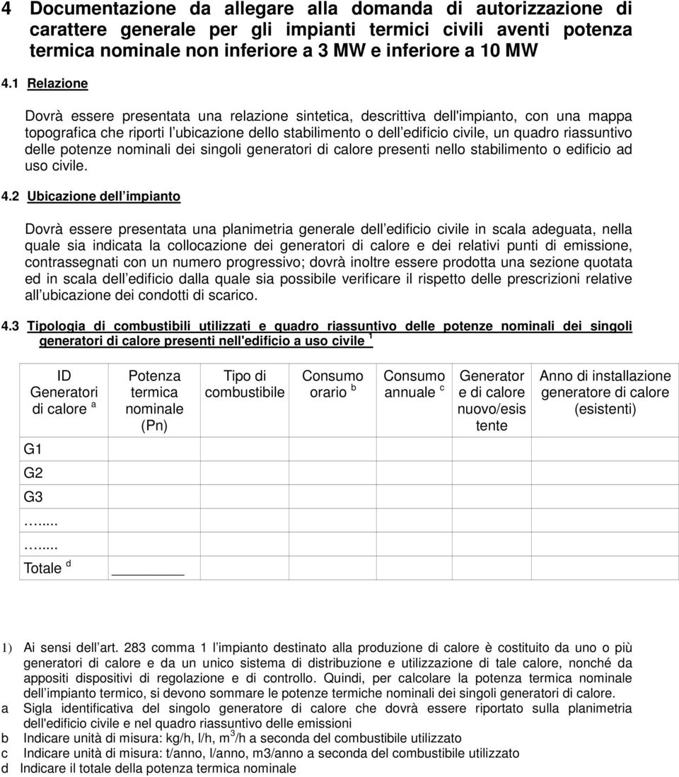 riassuntivo delle potenze nominali dei singoli generatori di calore presenti nello stabilimento o edificio ad uso civile. 4.