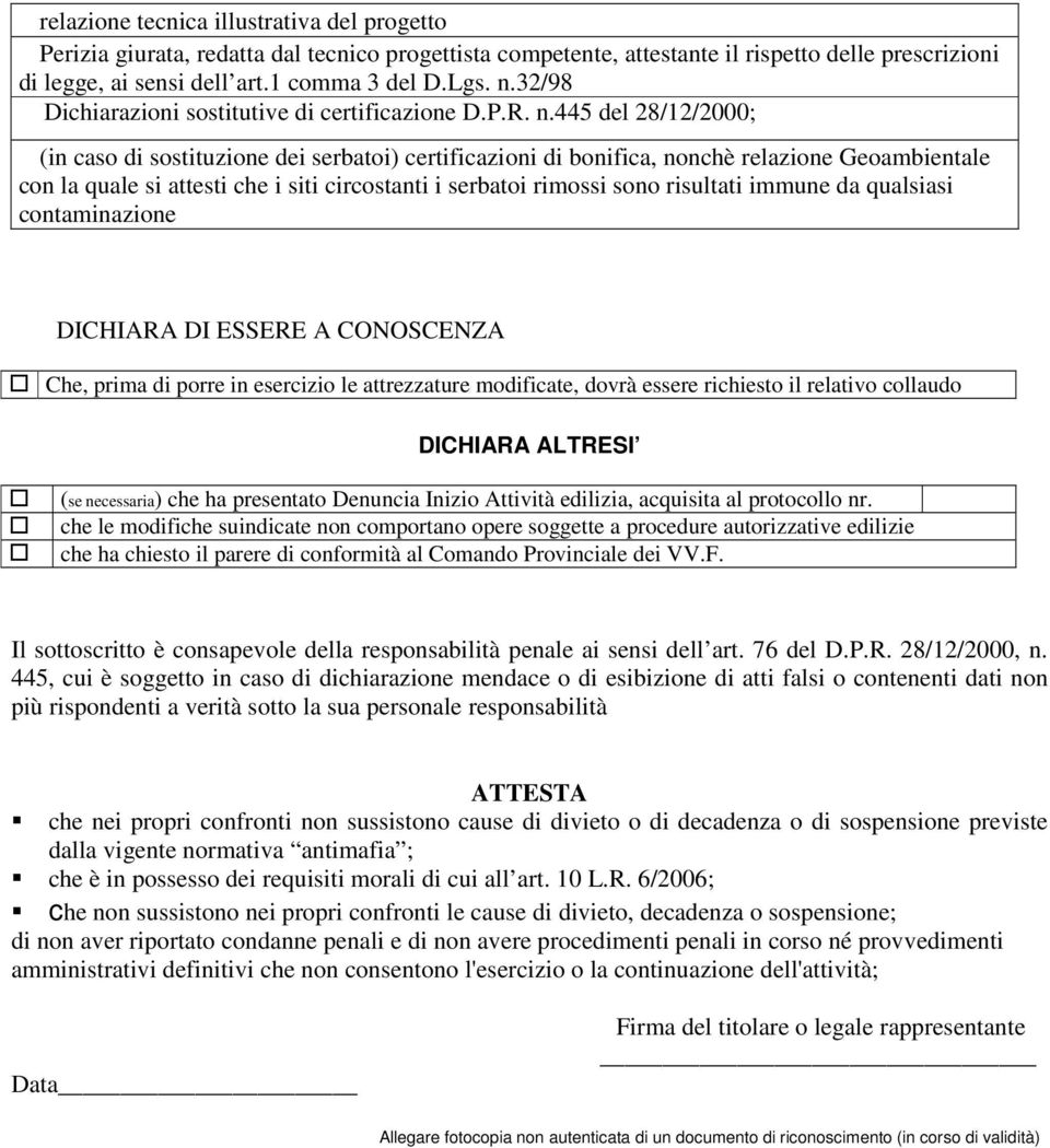 445 del 28/12/2000; (in caso di sostituzione dei serbatoi) certificazioni di bonifica, nonchè relazione Geoambientale con la quale si attesti che i siti circostanti i serbatoi rimossi sono risultati