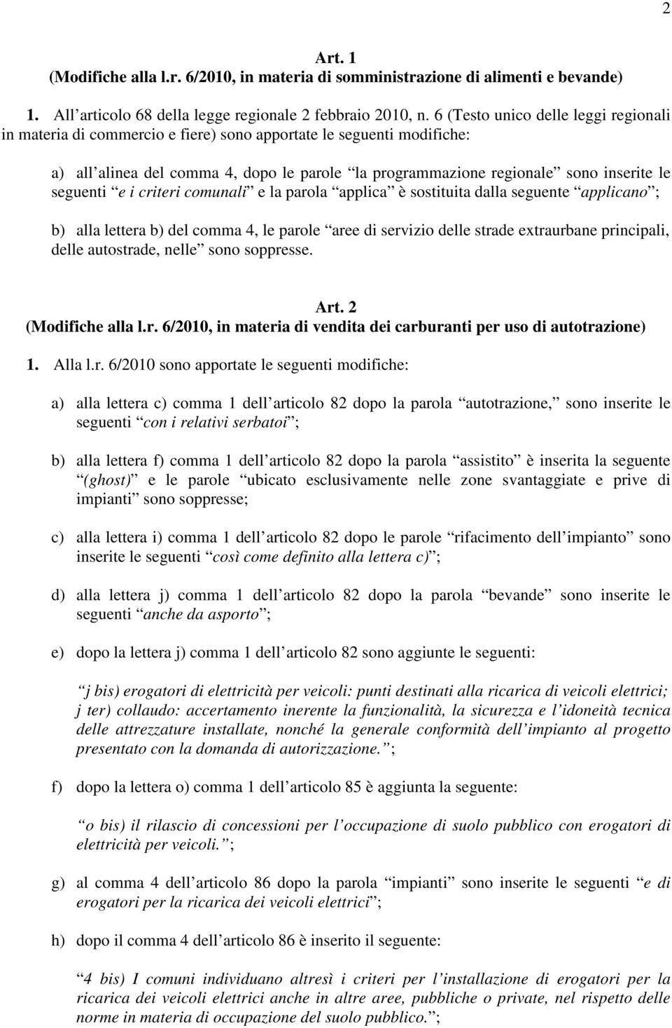 seguenti e i criteri comunali e la parola applica è sostituita dalla seguente applicano ; b) alla lettera b) del comma 4, le parole aree di servizio delle strade extraurbane principali, delle