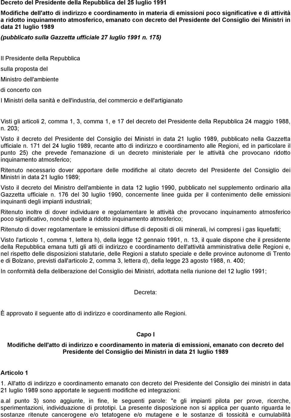 175) Il Presidente della Repubblica sulla proposta del Ministro dell'ambiente di concerto con I Ministri della sanità e dell'industria, del commercio e dell'artigianato Visti gli articoli 2, comma 1,