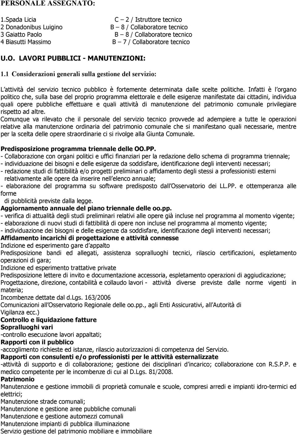 LAVORI PUBBLICI - MANUTENZIONI: 1.1 Considerazioni generali sulla gestione del servizio: L attività del servizio tecnico pubblico è fortemente determinata dalle scelte politiche.