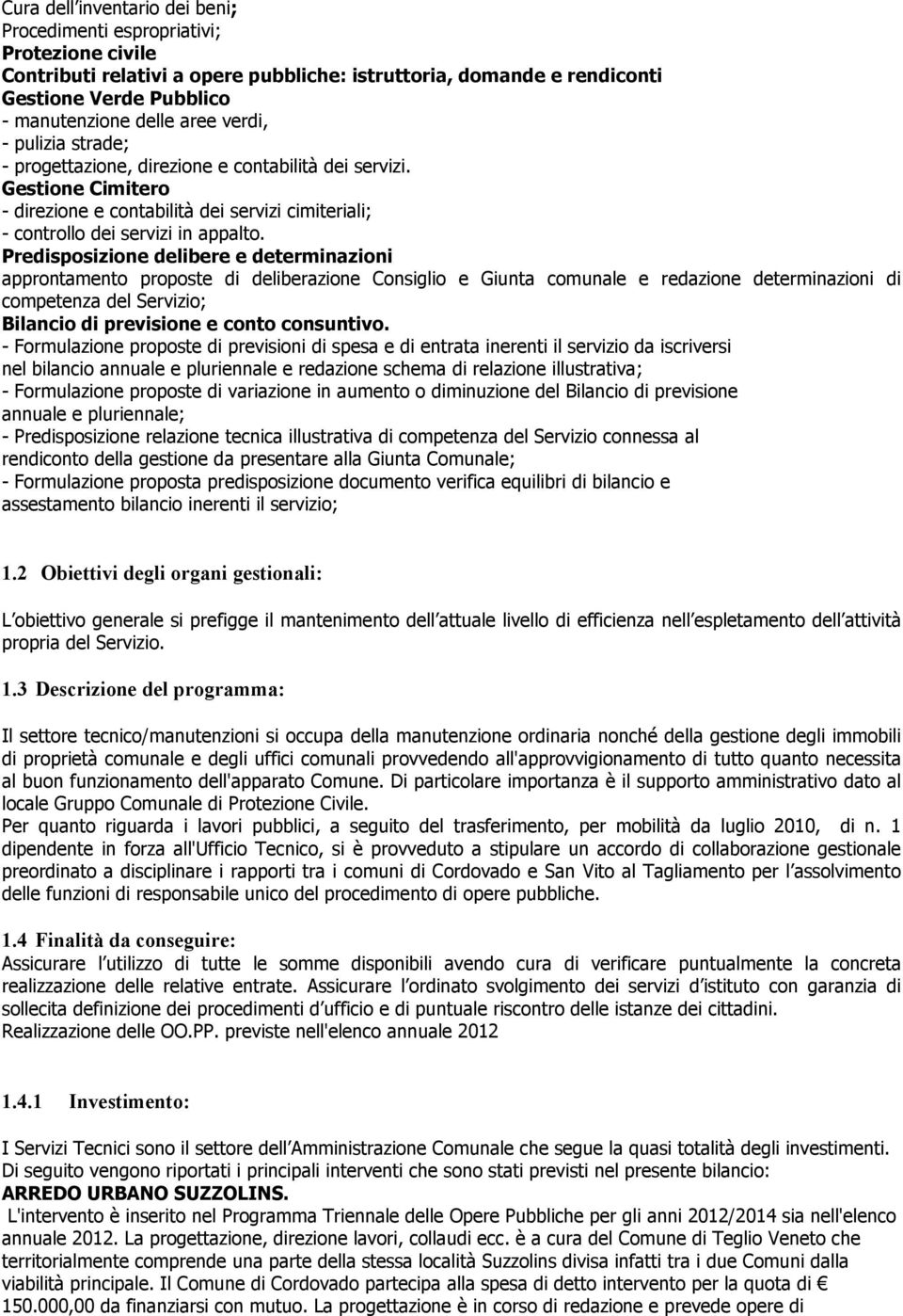 Predisposizione delibere e determinazioni approntamento proposte di deliberazione Consiglio e Giunta comunale e redazione determinazioni di competenza del Servizio; Bilancio di previsione e conto