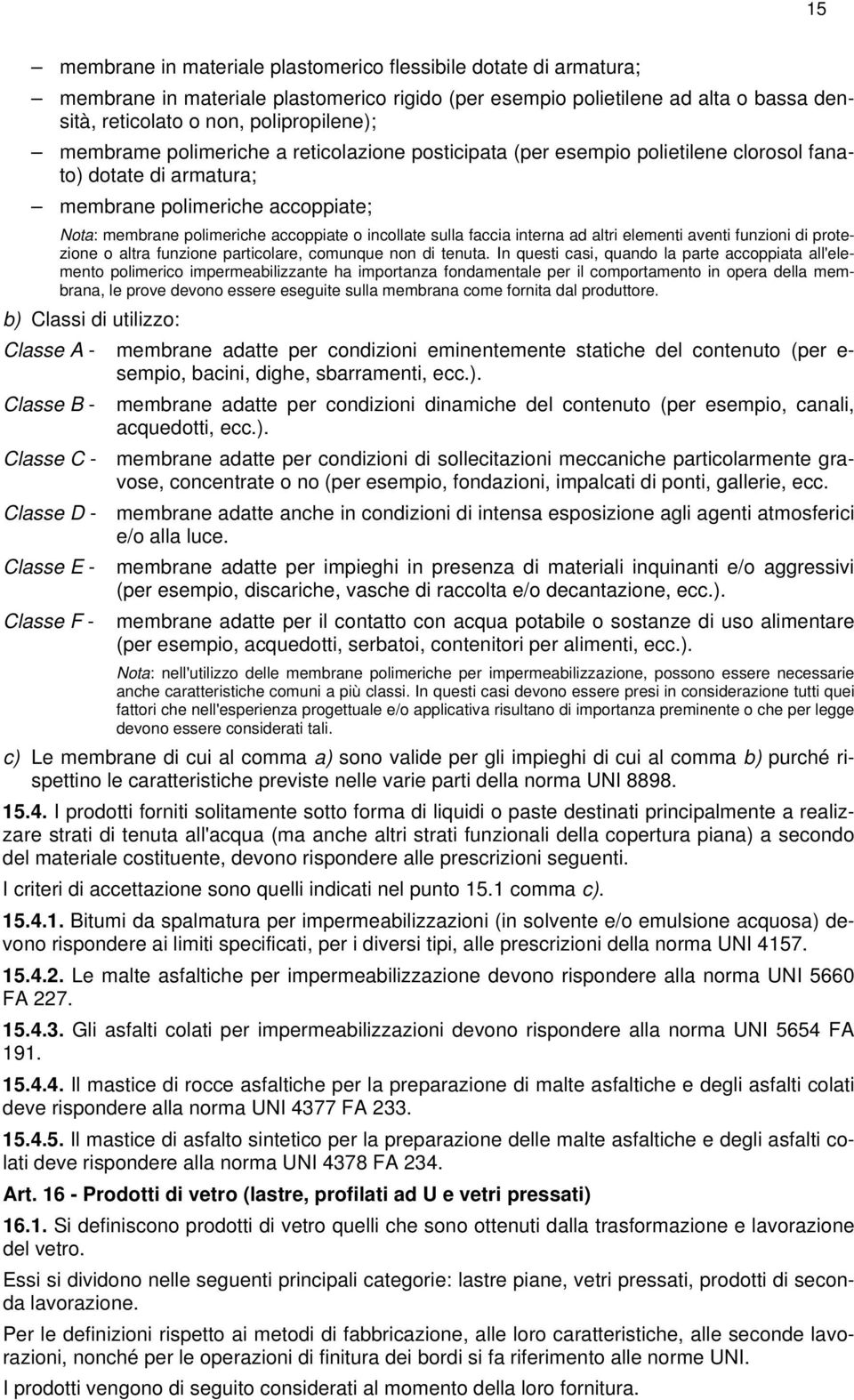 faccia interna ad altri elementi aventi funzioni di protezione o altra funzione particolare, comunque non di tenuta.