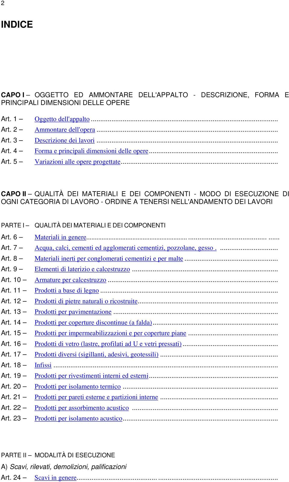 .. CAPO II QUALITÀ DEI MATERIALI E DEI COMPONENTI - MODO DI ESECUZIONE DI OGNI CATEGORIA DI LAVORO - ORDINE A TENERSI NELL'ANDAMENTO DEI LAVORI PARTE I QUALITÀ DEI MATERIALI E DEI COMPONENTI Art.