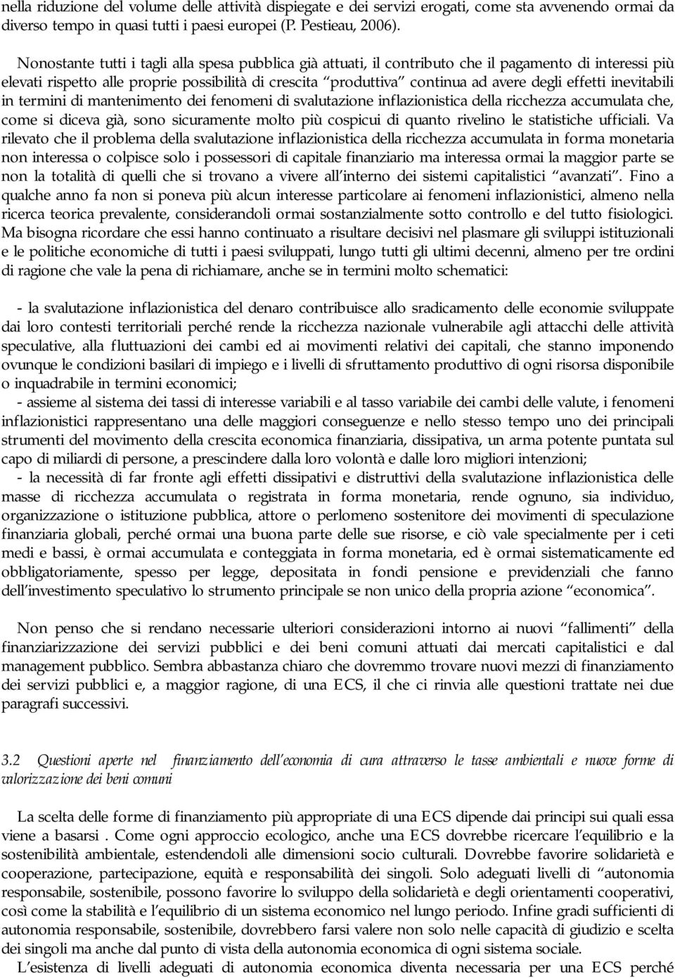 effetti inevitabili in termini di mantenimento dei fenomeni di svalutazione inflazionistica della ricchezza accumulata che, come si diceva già, sono sicuramente molto più cospicui di quanto rivelino