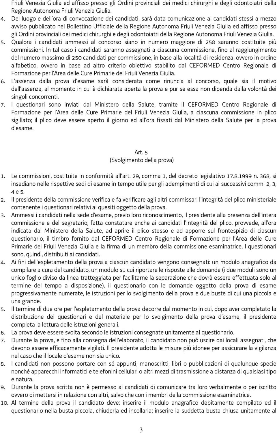 affisso presso gli Ordini provinciali dei medici chirurghi e degli odontoiatri della Regione Autonoma Friuli Venezia Giulia. 5.