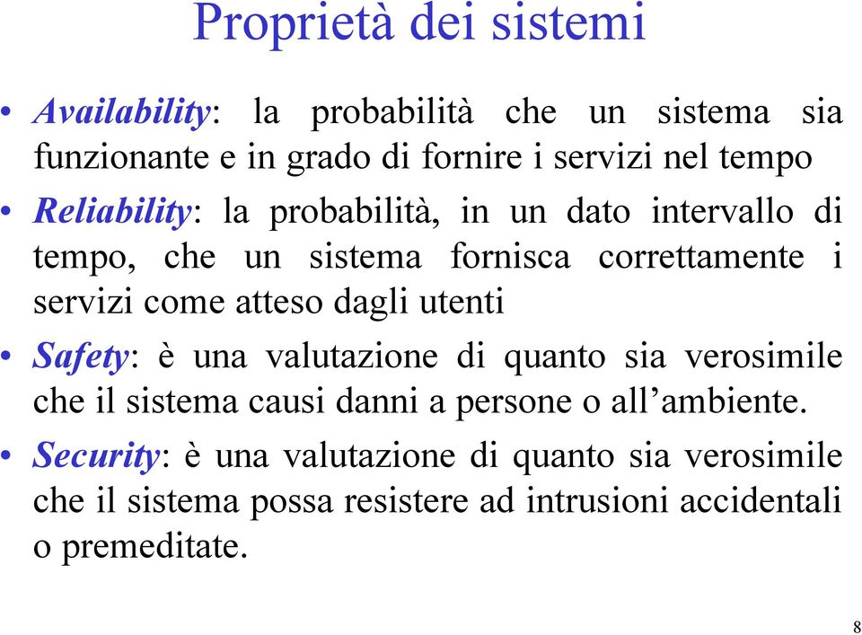 atteso dagli utenti Safety: è una valutazione di quanto sia verosimile che il sistema causi danni a persone o all