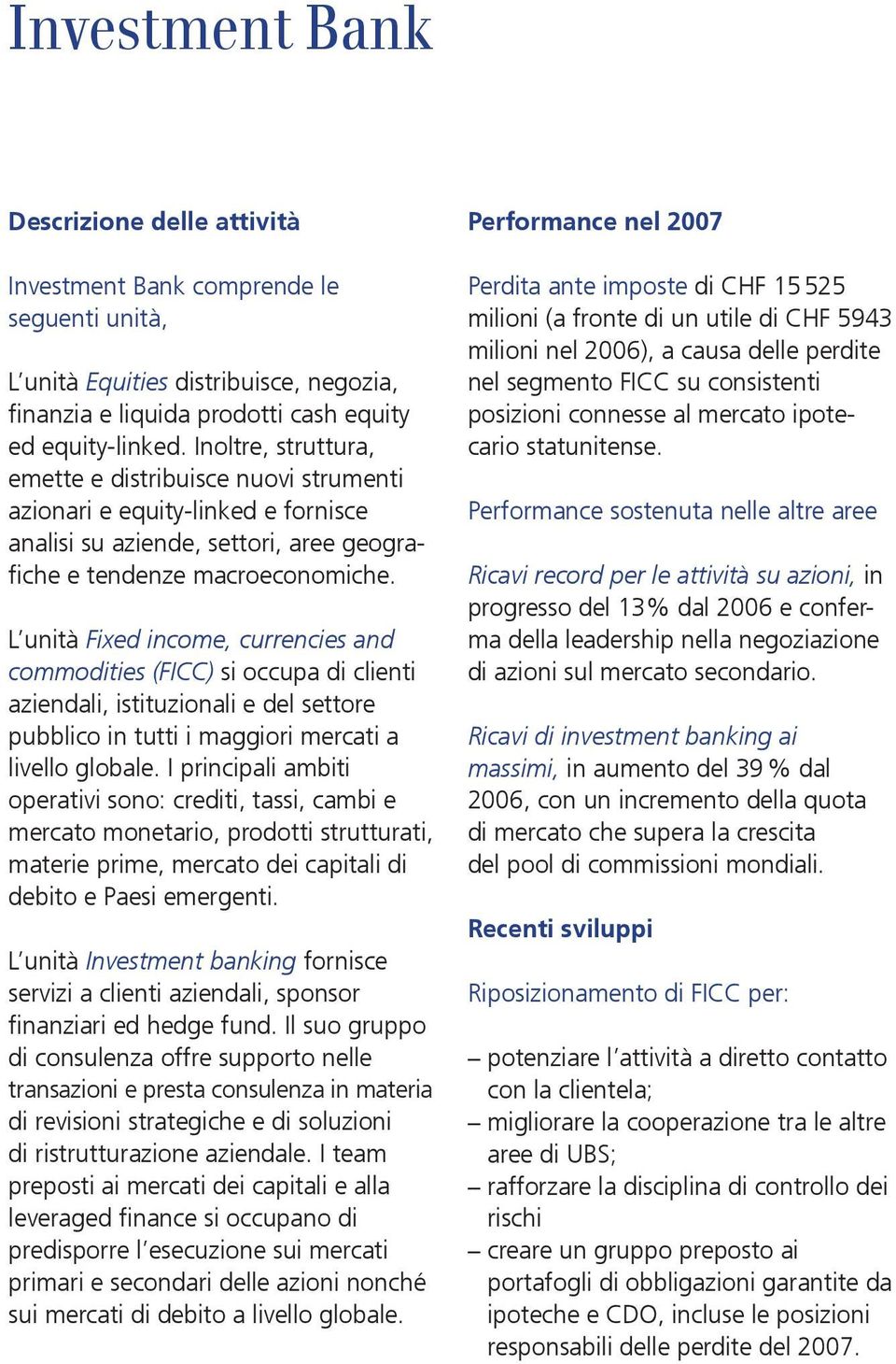 L unità Fixed income, currencies and commodities (FICC) si occupa di clienti aziendali, istituzionali e del settore pubblico in tutti i maggiori mercati a livello globale.