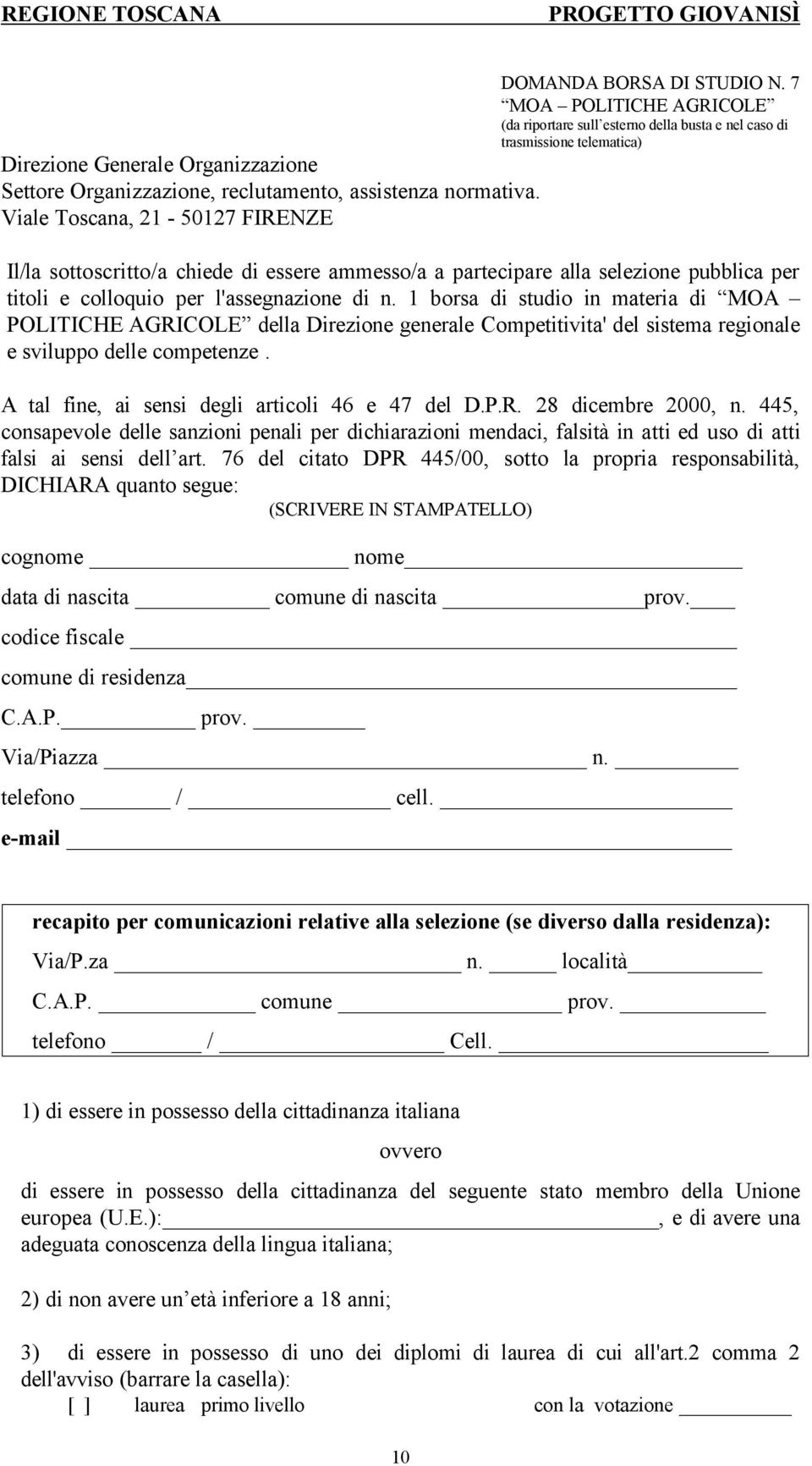 Viale Toscana, 21-50127 FIRENZE Il/la sottoscritto/a chiede di essere ammesso/a a partecipare alla selezione pubblica per titoli e colloquio per l'assegnazione di n.