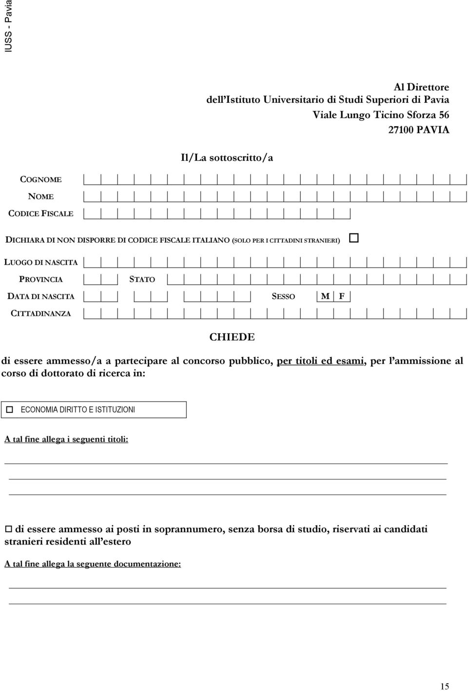 ammesso/a a partecipare al concorso pubblico, per titoli ed esami, per l ammissione al corso di dottorato di ricerca in: ECONOMIA DIRITTO E ISTITUZIONI A tal fine allega i