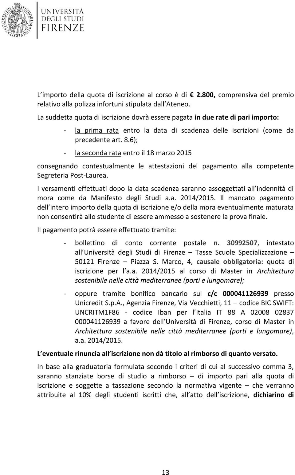 6); - la secnda rata entr il 18 marz 2015 cnsegnand cntestualmente le attestazini del pagament alla cmpetente Segreteria Pst-Laurea.