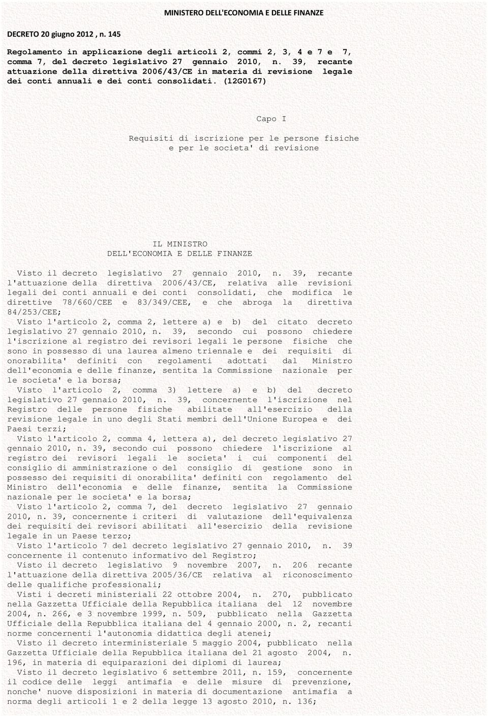 (12G0167) Capo I Requisiti di iscrizione per le persone fisiche e per le societa' di revisione IL MINISTRO DELL'ECONOMIA E DELLE FINANZE Visto il decreto legislativo 27 gennaio 2010, n.