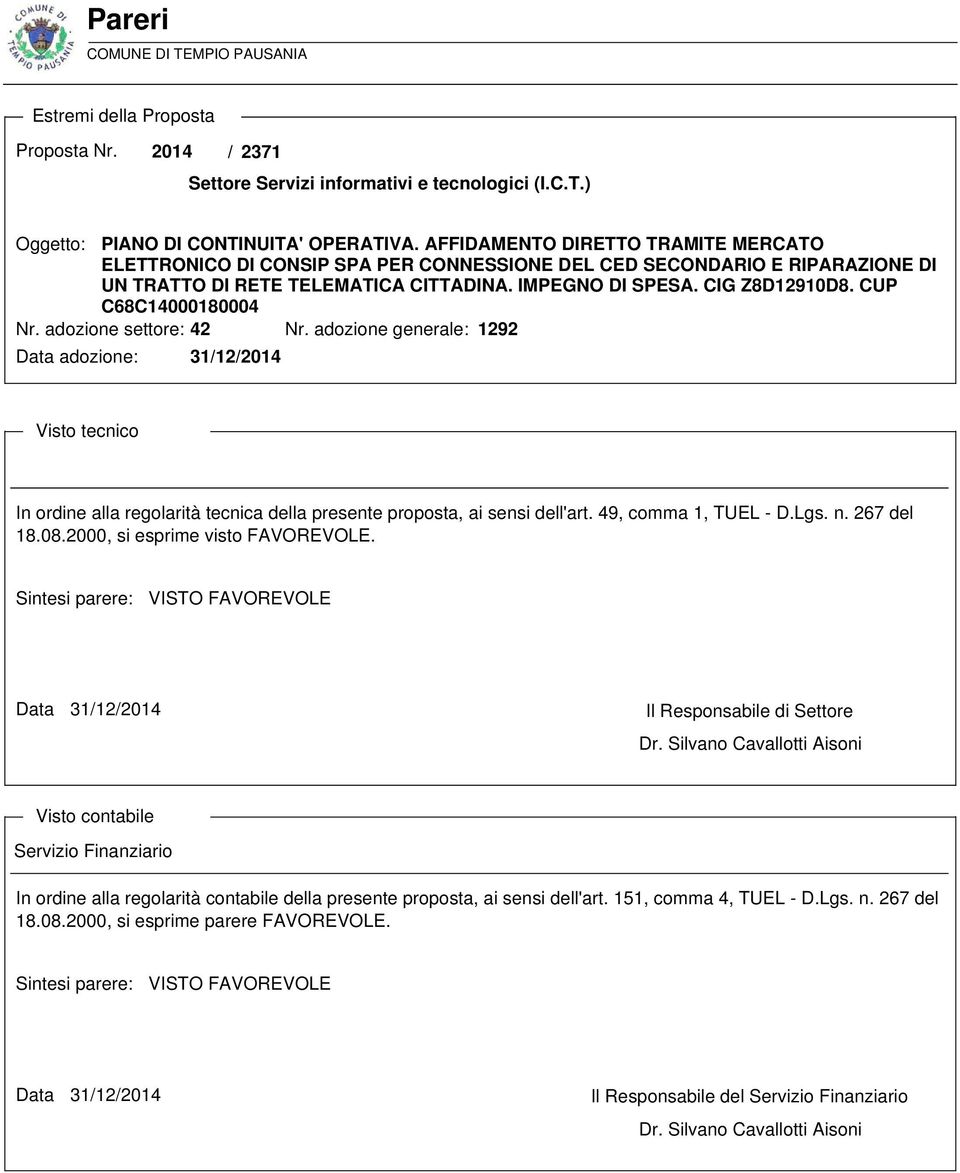 CUP C68C14000180004 Nr. adozione settore: 42 Nr. adozione generale: 1292 Data adozione: Visto tecnico In ordine alla regolarità tecnica della presente proposta, ai sensi dell'art.