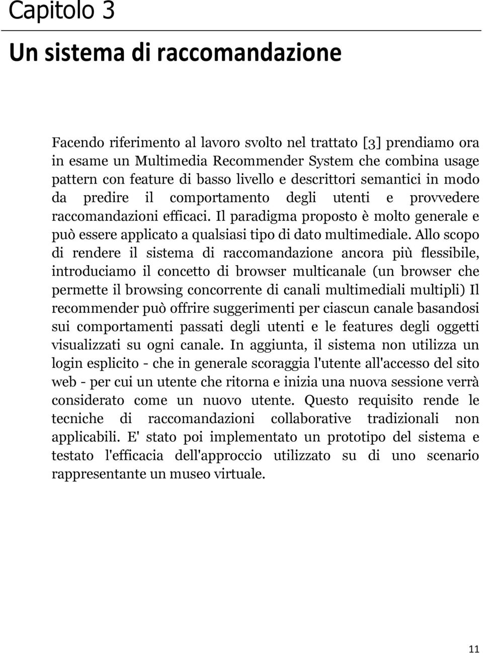 Il paradigma proposto è molto generale e può essere applicato a qualsiasi tipo di dato multimediale.