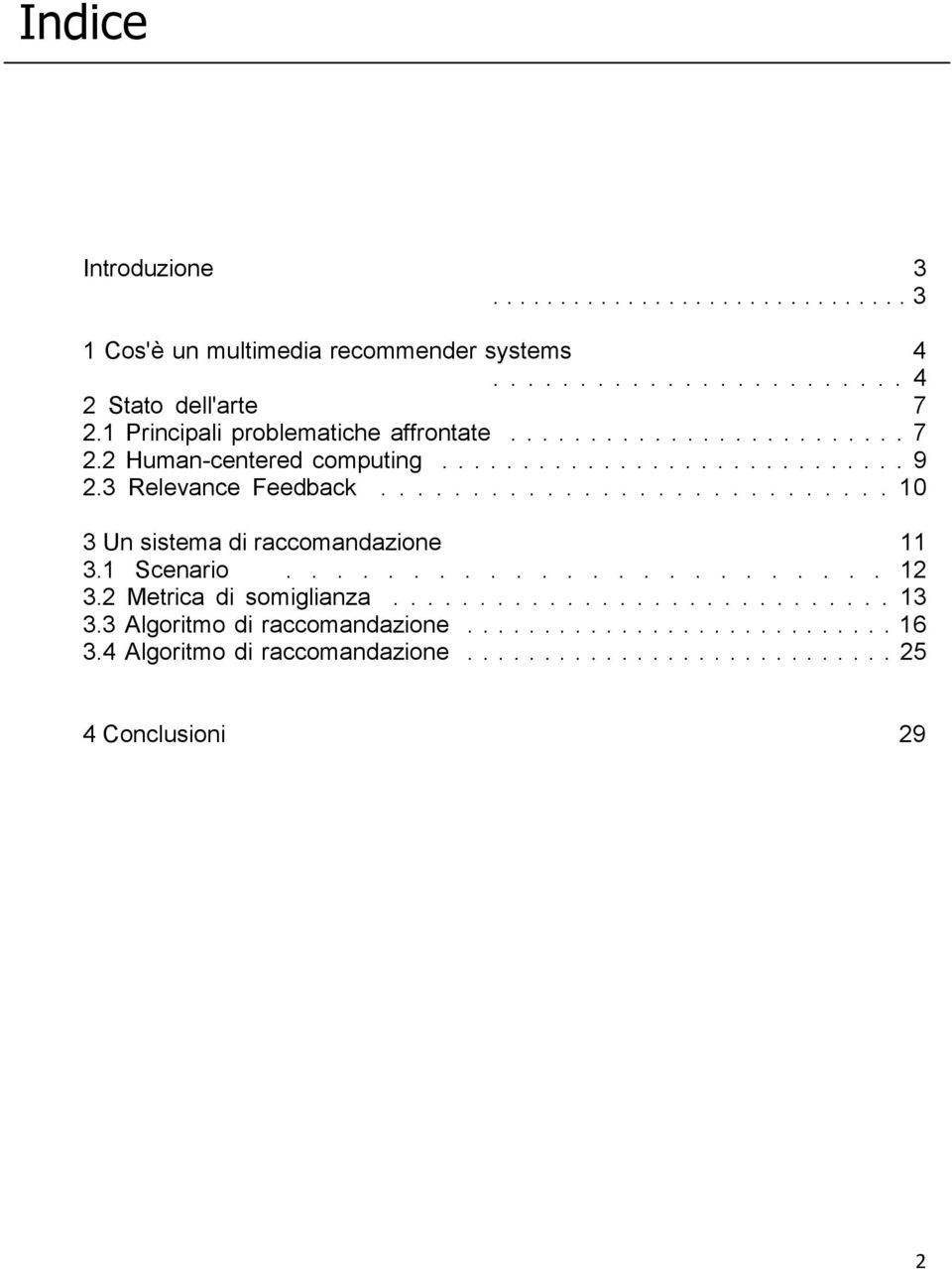 ........................... 10 3 Un sistema di raccomandazione 11 3.1 Scenario........................ 12 3.2 Metrica di somiglianza............................. 13 3.