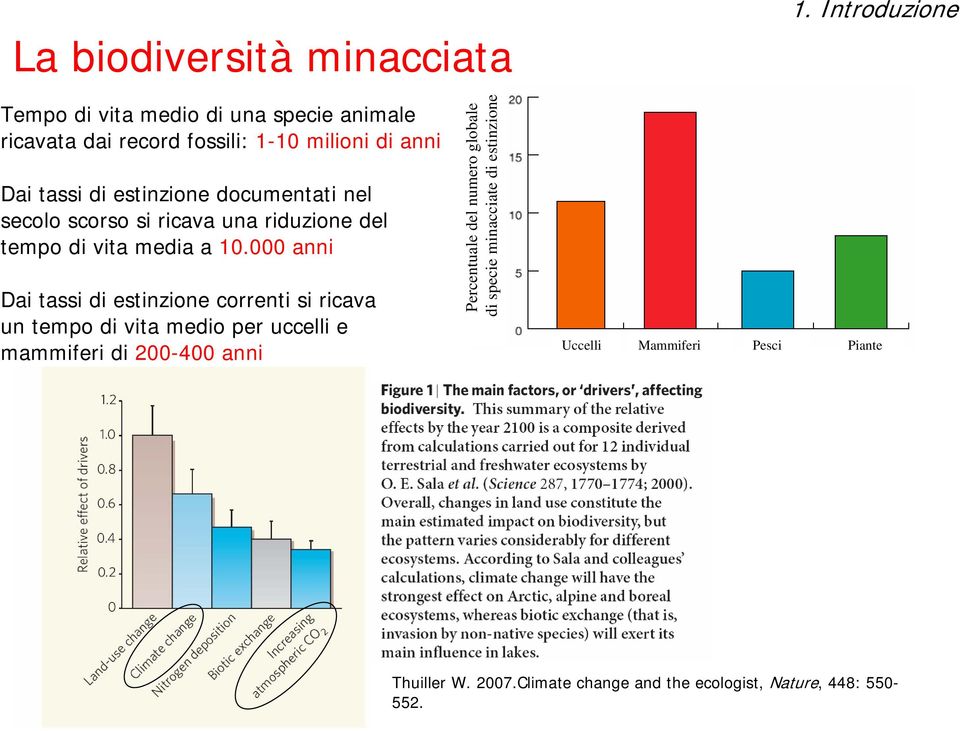 documentati nel secolo scorso si ricava una riduzione del tempo di vita media a 10.