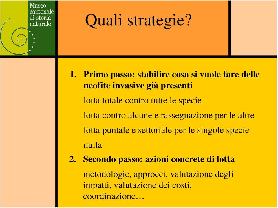 contro tutte le specie lotta contro alcune e rassegnazione per le altre lotta puntale e