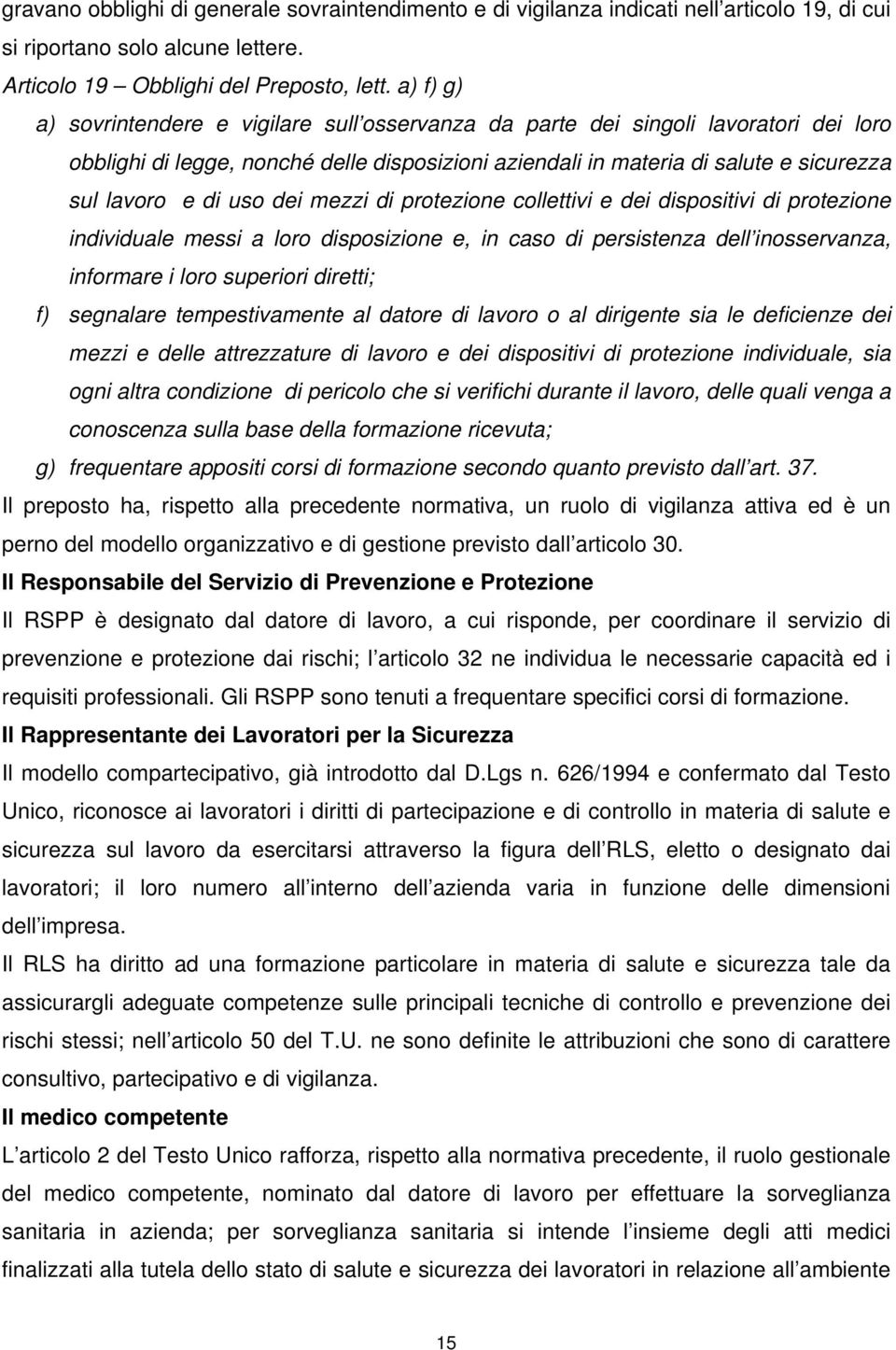 uso dei mezzi di protezione collettivi e dei dispositivi di protezione individuale messi a loro disposizione e, in caso di persistenza dell inosservanza, informare i loro superiori diretti; f)