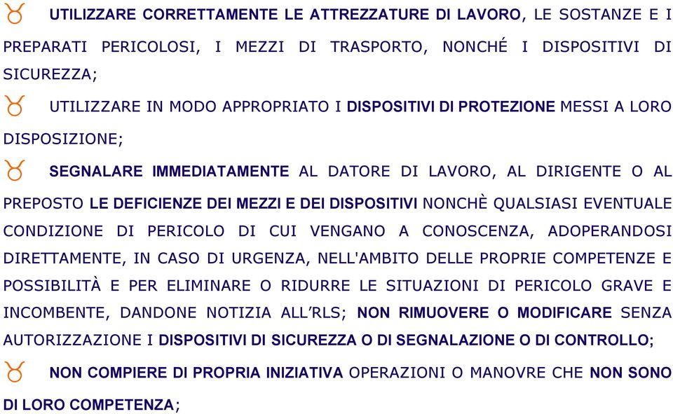 PERICOLO DI CUI VENGANO A CONOSCENZA, ADOPERANDOSI DIRETTAMENTE, IN CASO DI URGENZA, NELL'AMBITO DELLE PROPRIE COMPETENZE E POSSIBILITÀ E PER ELIMINARE O RIDURRE LE SITUAZIONI DI PERICOLO GRAVE E