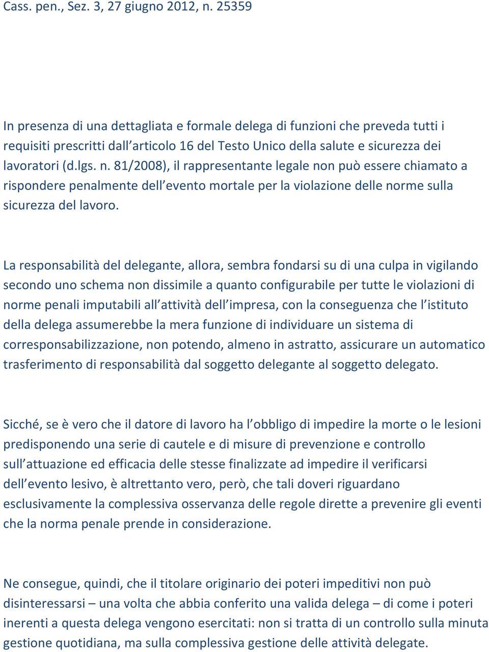 81/2008), il rappresentante legale non può essere chiamato a rispondere penalmente dell evento mortale per la violazione delle norme sulla sicurezza del lavoro.