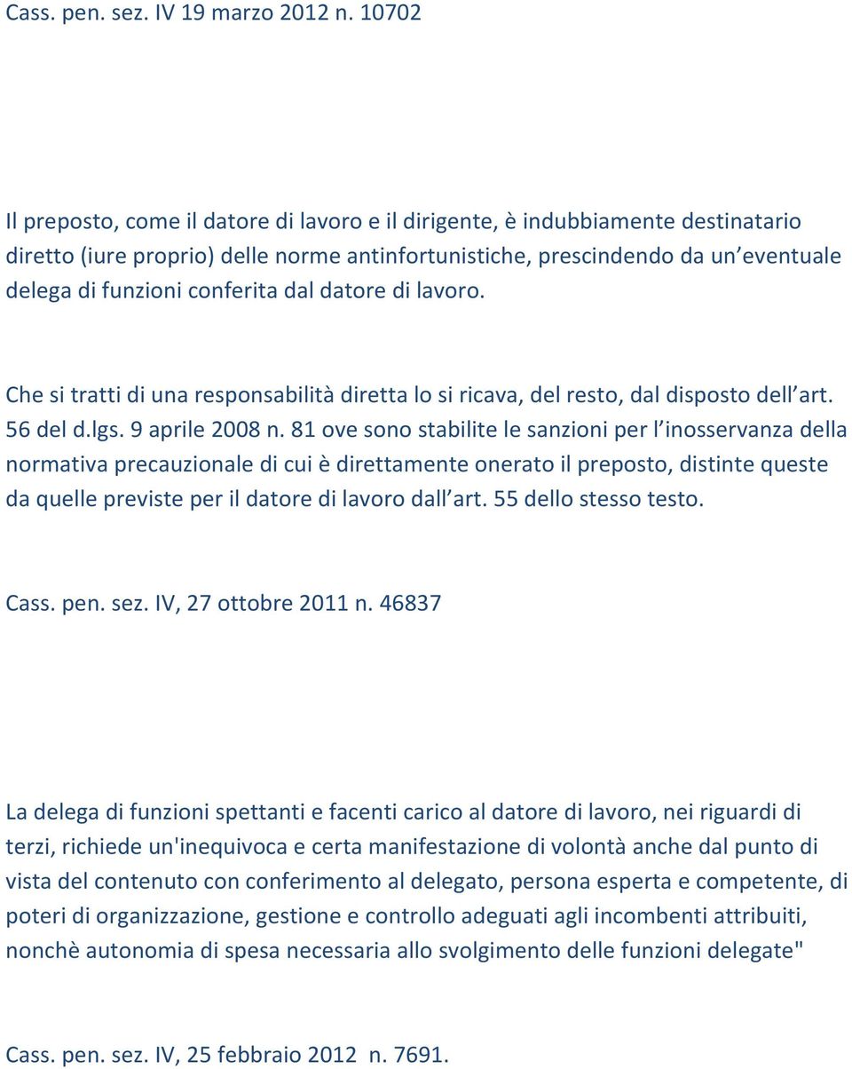 conferita dal datore di lavoro. Che si tratti di una responsabilità diretta lo si ricava, del resto, dal disposto dell art. 56 del d.lgs. 9 aprile 2008 n.