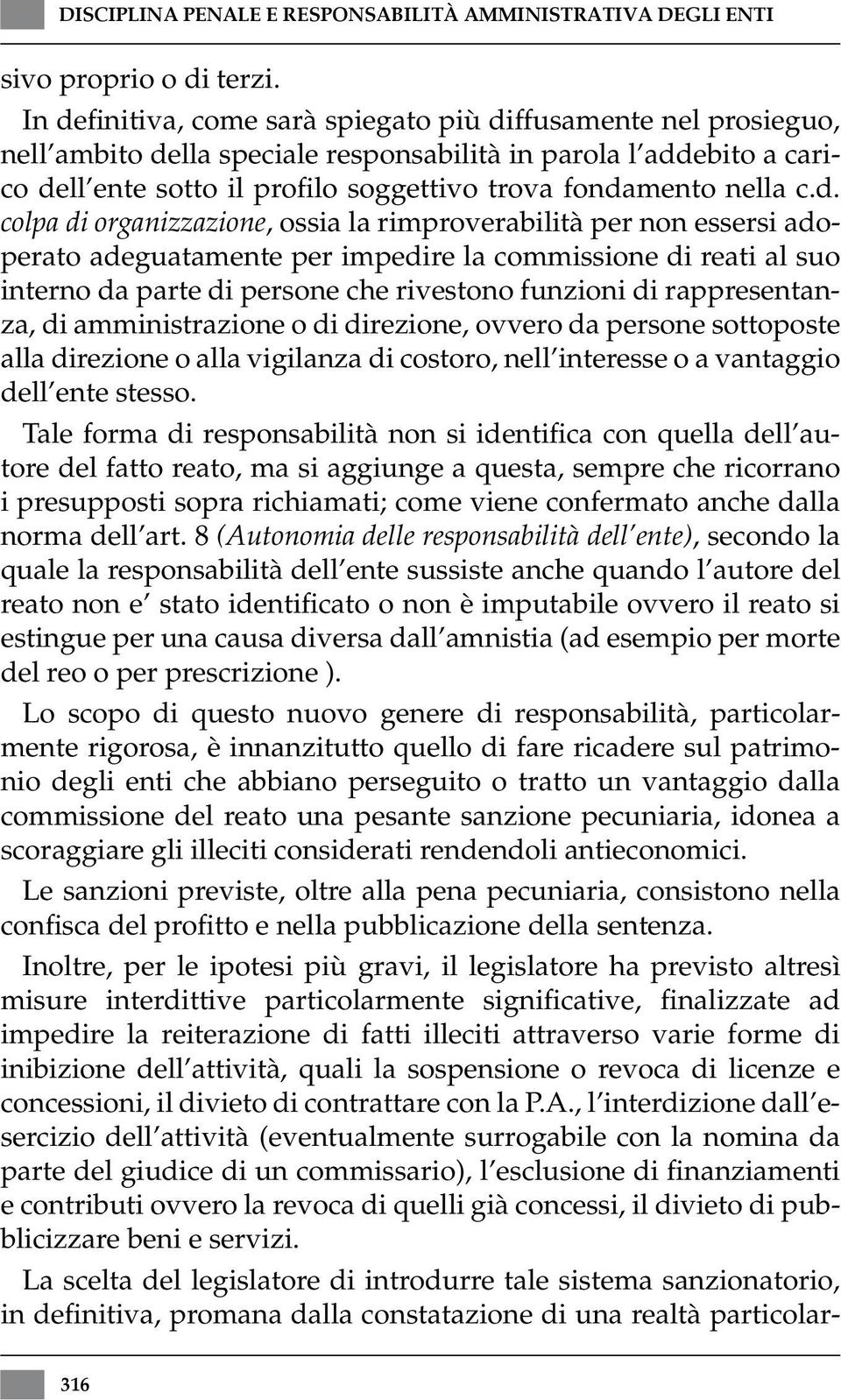 c.d. colpa di organizzazione, ossia la rimproverabilità per non essersi adoperato adeguatamente per impedire la commissione di reati al suo interno da parte di persone che rivestono funzioni di