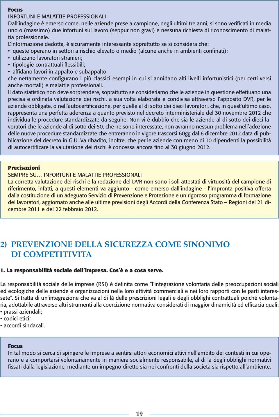 L informazione dedotta, è sicuramente interessante soprattutto se si considera che: queste operano in settori a rischio elevato o medio (alcune anche in ambienti confinati); utilizzano lavoratori