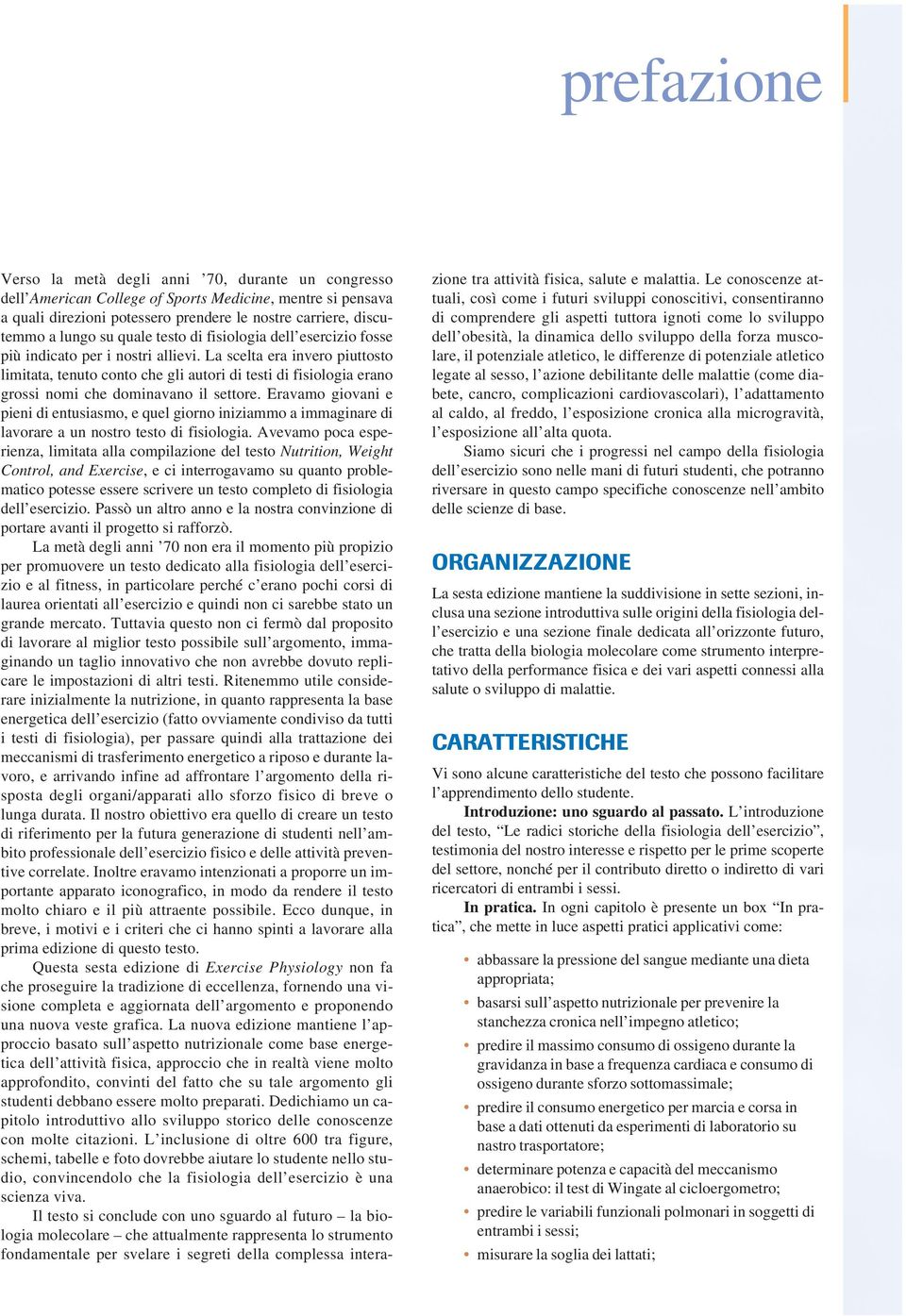 La scelta era invero piuttosto limitata, tenuto conto che gli autori di testi di fisiologia erano grossi nomi che dominavano il settore.