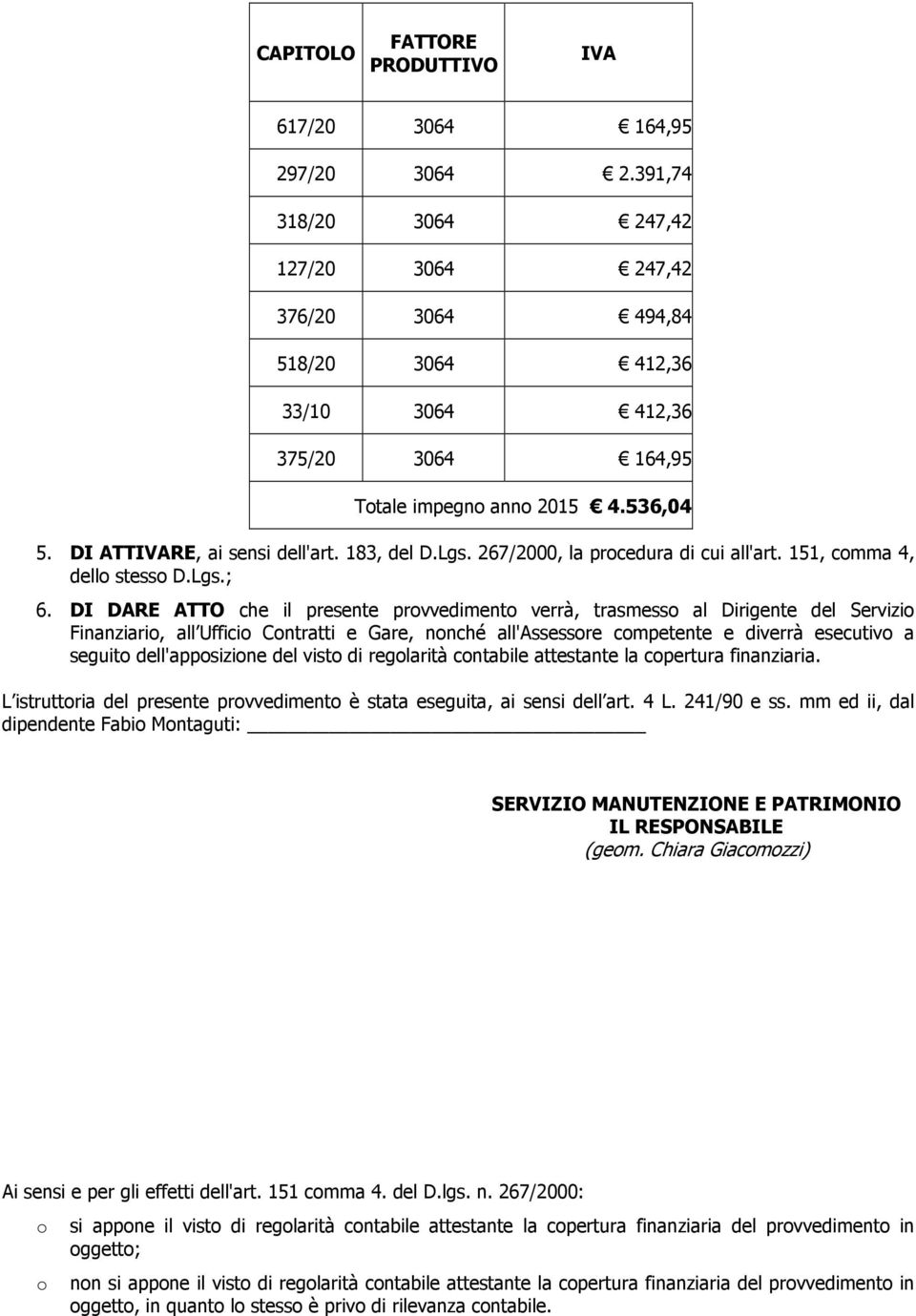 Lgs. 267/2000, la procedura di cui all'art. 151, comma 4, dello stesso D.Lgs.; 6.