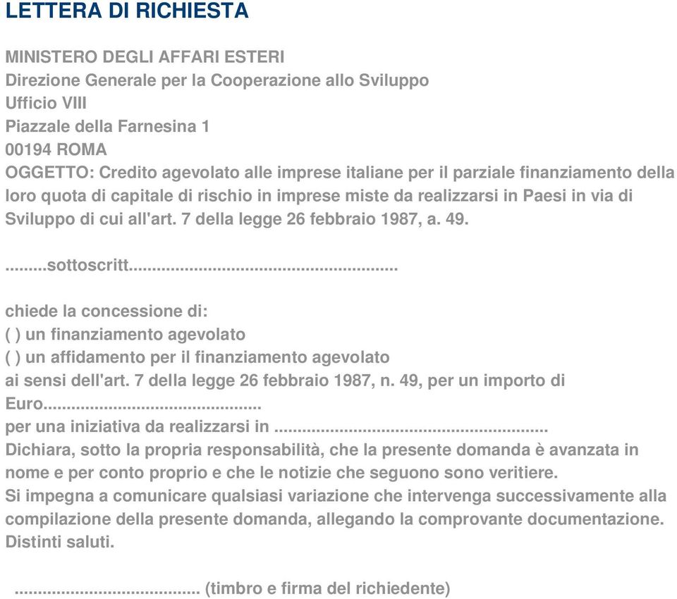 sottoscritt chiede la concessione di: ( ) un finanziamento agevolato ( ) un affidamento per il finanziamento agevolato ai sensi dell'art 7 della legge 26 febbraio 1987, n 49, per un importo di Euro