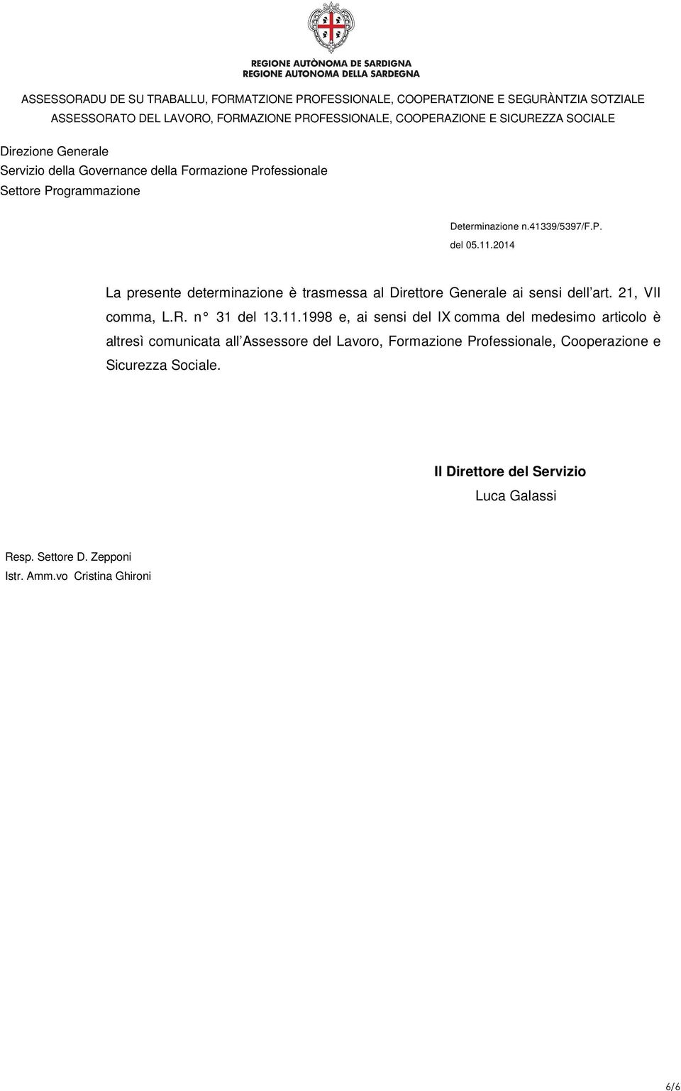 1998 e, ai sensi del IX comma del medesimo articolo è altresì comunicata all Assessore del