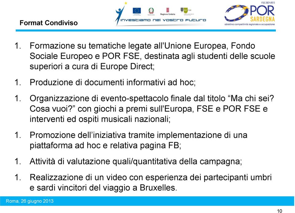 Produzione di documenti informativi ad hoc; 1. Organizzazione di evento-spettacolo finale dal titolo Ma chi sei? Cosa vuoi?