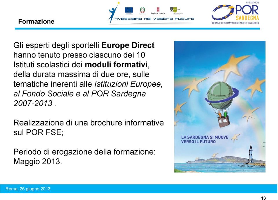 inerenti alle Istituzioni Europee, al Fondo Sociale e al POR Sardegna 2007-2013.