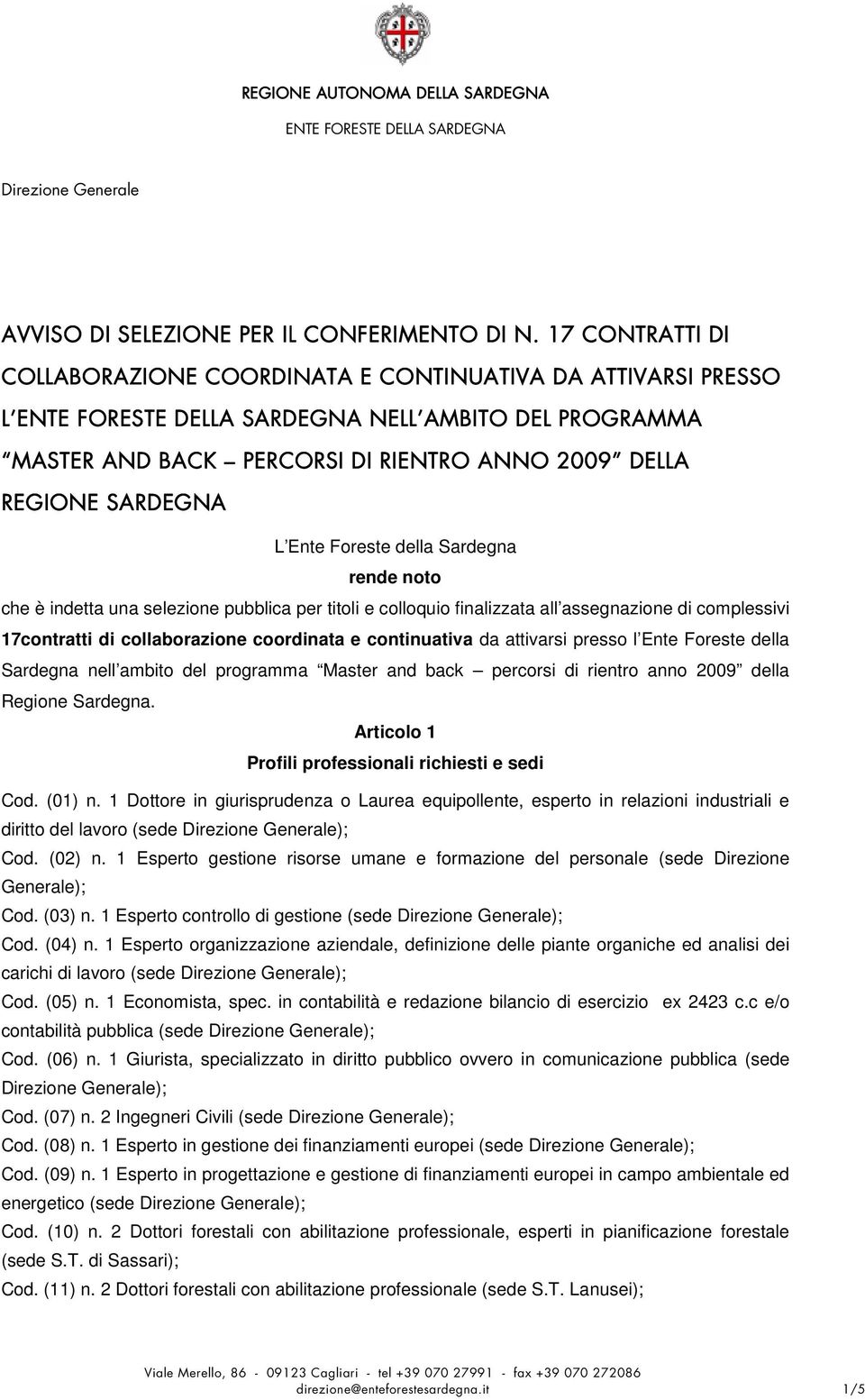 Sardegna rende noto che è indetta una selezione pubblica per titoli e colloquio finalizzata all assegnazione di complessivi 17contratti di collaborazione coordinata e continuativa da attivarsi presso