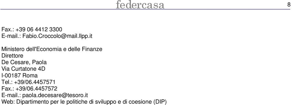 Curtatone 4D I-00187 Roma Tel.: +39/06.4457571 Fax.: +39/06.4457572 E-mail.