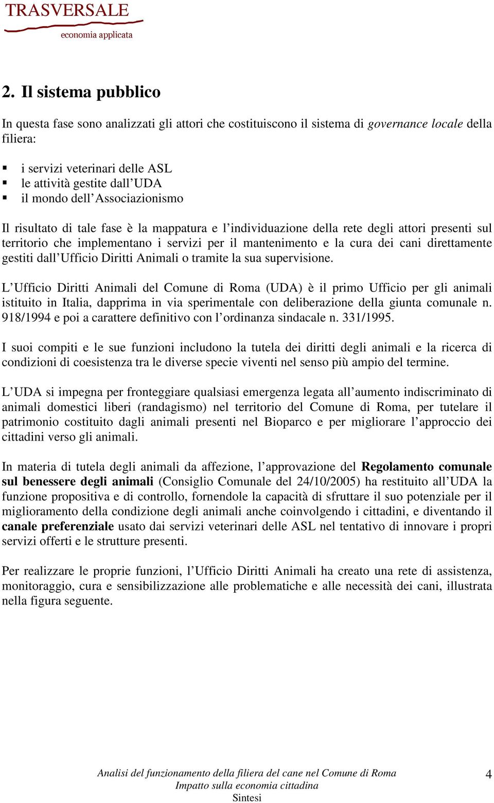 direttamente gestiti dall Ufficio Diritti Animali o tramite la sua supervisione.