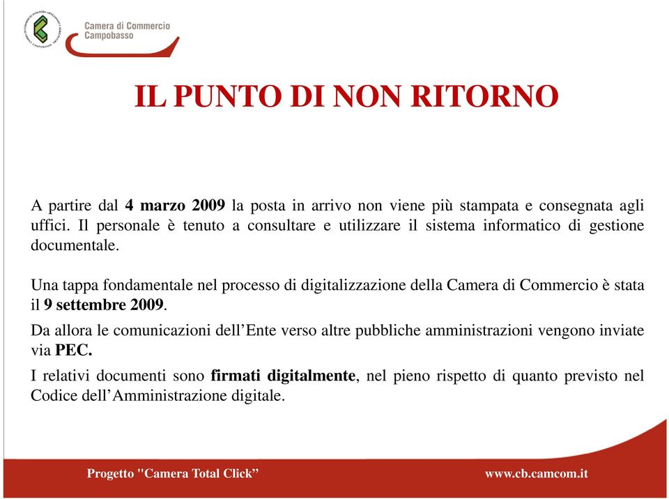 Una tappa fondamentale nel processo di digitalizzazione della Camera di Commercio è stata il 9 settembre 2009.