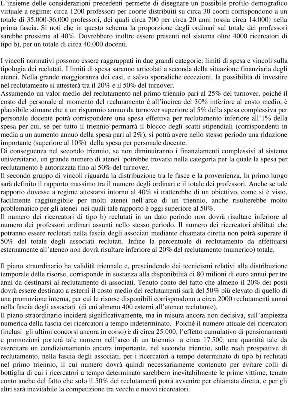 Si noti che in questo schema la proporzione degli ordinari sul totale dei professori sarebbe prossima al 40%.