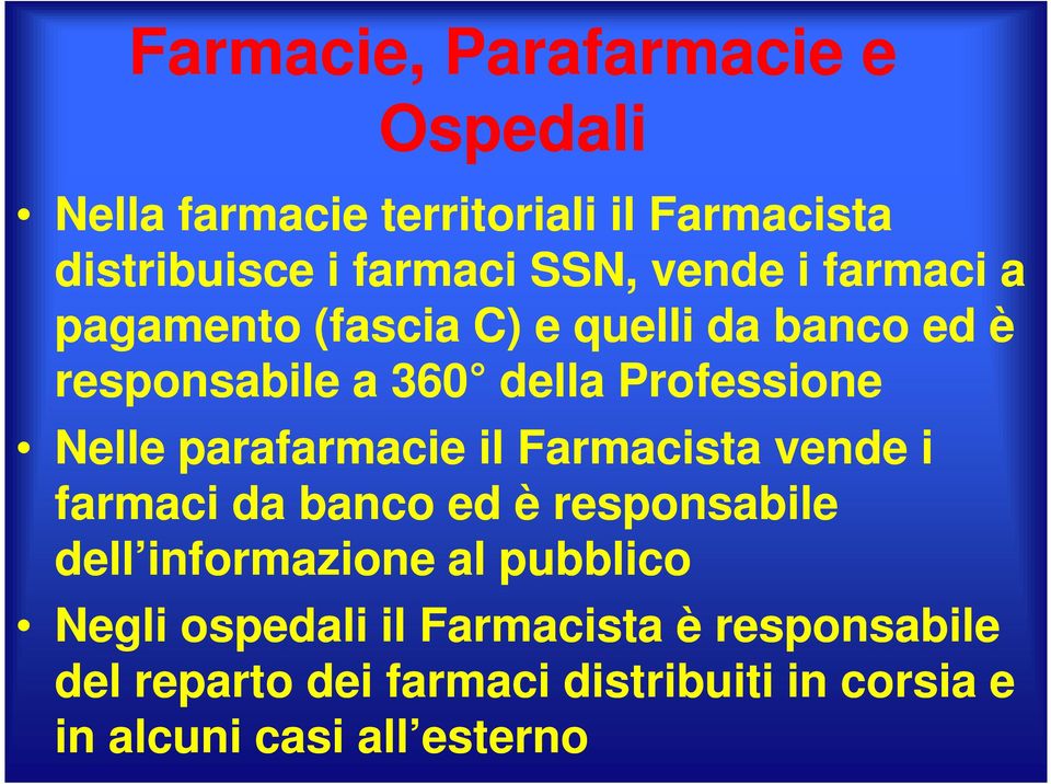 parafarmacie il Farmacista vende i farmaci da banco ed è responsabile dell informazione al pubblico Negli