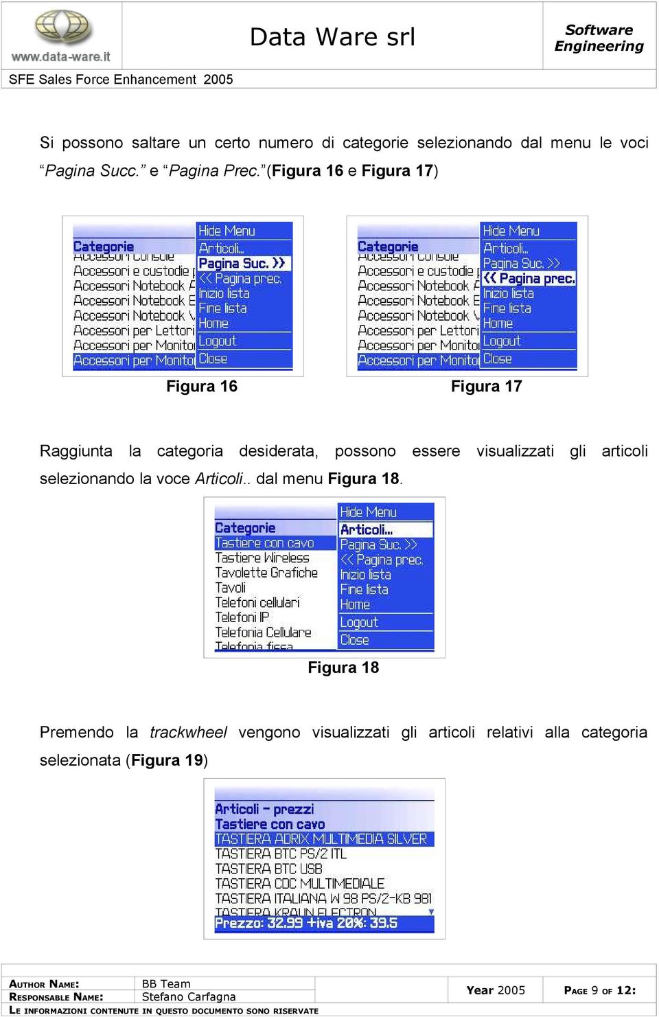 (Figura 16 e Figura 17) Figura 16 Figura 17 Raggiunta la categoria desiderata, possono essere