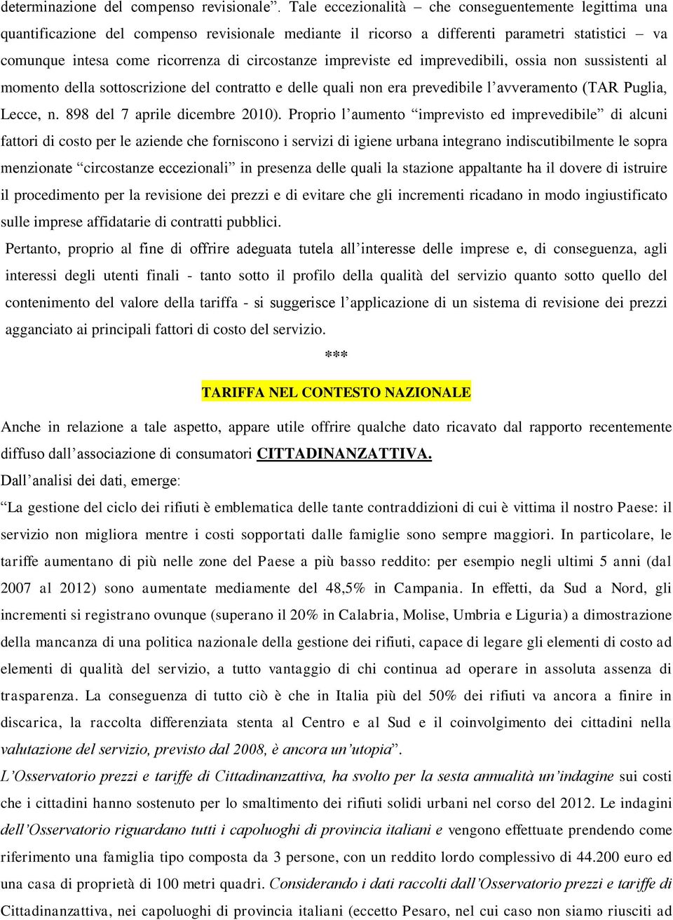impreviste ed imprevedibili, ossia non sussistenti al momento della sottoscrizione del contratto e delle quali non era prevedibile l avveramento (TAR Puglia, Lecce, n. 898 del 7 aprile dicembre 2010).