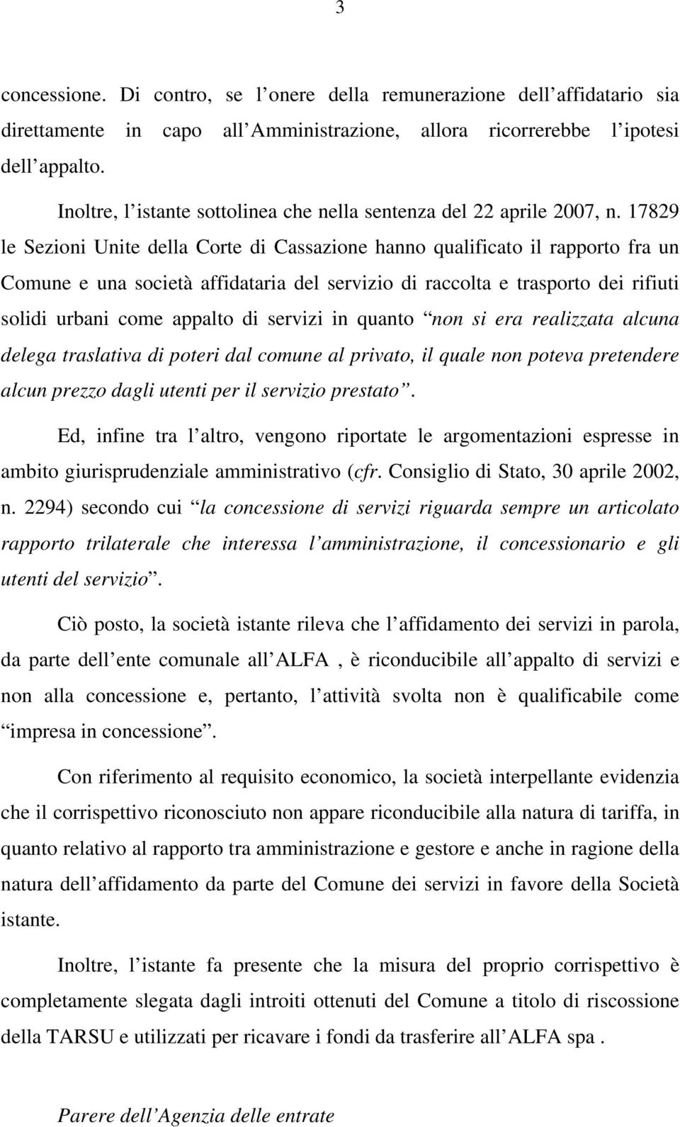 17829 le Sezioni Unite della Corte di Cassazione hanno qualificato il rapporto fra un Comune e una società affidataria del servizio di raccolta e trasporto dei rifiuti solidi urbani come appalto di