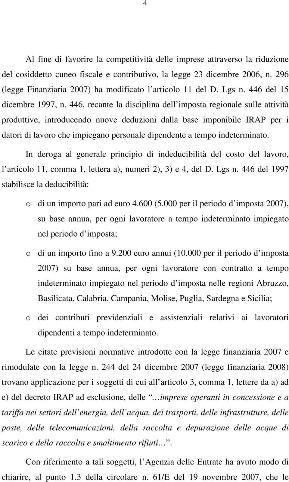 446, recante la disciplina dell imposta regionale sulle attività produttive, introducendo nuove deduzioni dalla base imponibile IRAP per i datori di lavoro che impiegano personale dipendente a tempo